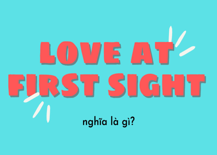 “Love at first sight” nghĩa là gì?