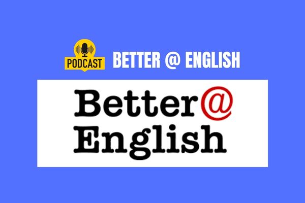 Cải thiện khả năng Nghe - Nói với kênh podcast Better @English