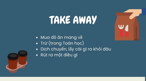 Take away là một trong những phrasal verb với Take thông dụng nhất