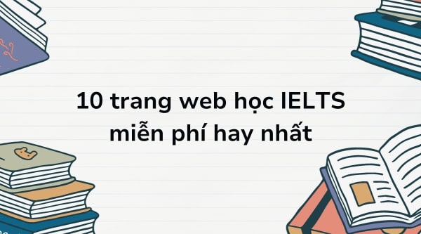 Tổng hợp các trang web học IELTS miễn phí chất lượng