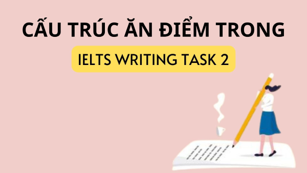 Bộ từ vựng dùng trong IELTS Writing Task 2 band 7.0