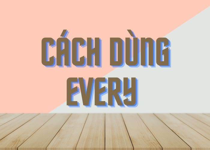 Hướng dẫn cách dùng every