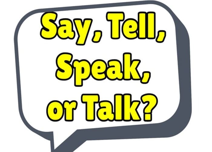 Một số cấu trúc giúp bạn phân biệt say tell talk speak