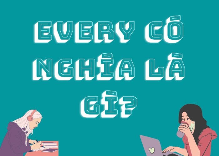 Nghĩa tiếng Việt của every là gì?