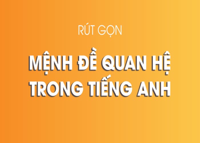 Tổng hợp các cách rút gọn mệnh đề quan hệ