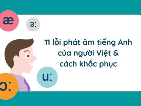 11 lỗi phát âm tiếng Anh của người Việt cần sửa ngay
