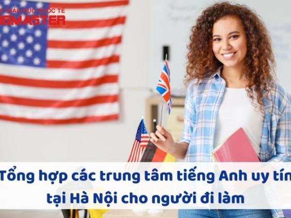 Tổng hợp các trung tâm tiếng Anh uy tín tại Hà Nội cho người đi làm