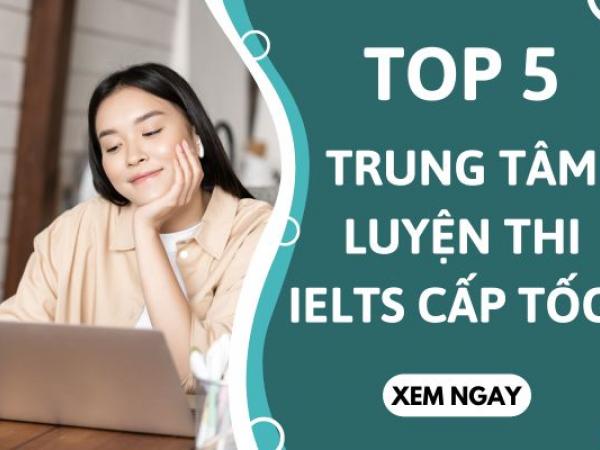 TOP 5 trung tâm luyện thi IELTS cấp tốc tốt nhất tại Hà Nội
