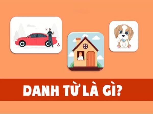 Có mấy loại danh từ trong tiếng Anh? Khái niệm và chức năng