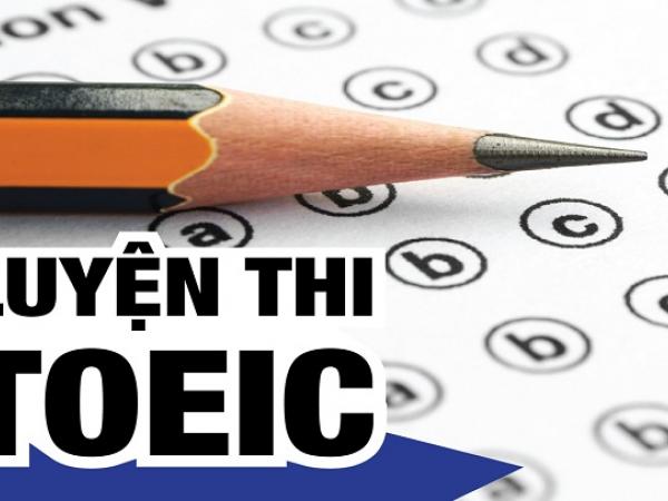 Luyện thi TOEIC cấp tốc 2 tuần dành cho các sĩ tử sắp đi thi