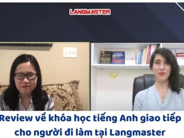 Review về khóa học tiếng Anh giao tiếp cho người đi làm tại Langmaster